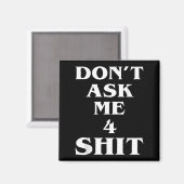 Don't Ask Me 4 Shi.t Funny Saying Quote For Men Wo Magneet (Voorkant / Achterkant)