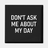 Don't Ask Me About My Day, Funny, Jokes, Sarcastic Magneet (Voorkant)