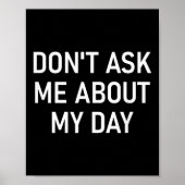 Don't Ask Me About My Day, Funny, Jokes, Sarcastic Poster (Voorkant)