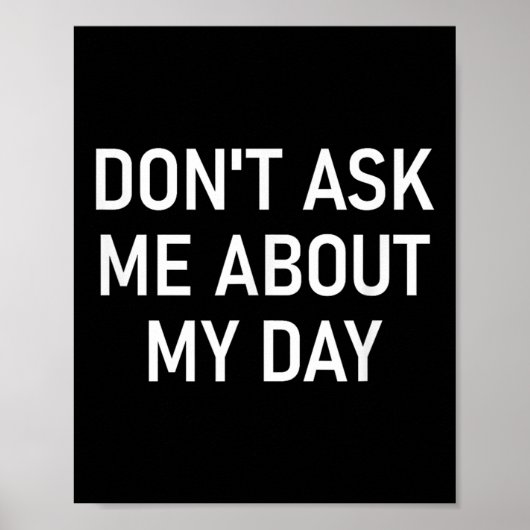 Don't Ask Me About My Day, Funny, Jokes, Sarcastic Poster (Voorkant)