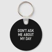 Don't Ask Me About My Day, Funny, Jokes, Sarcastic Sleutelhanger (Voorkant)