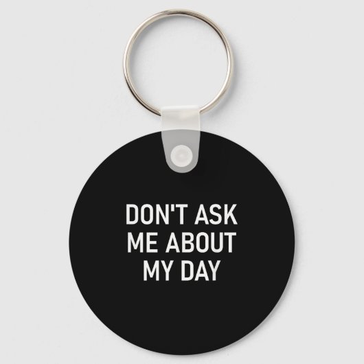 Don't Ask Me About My Day, Funny, Jokes, Sarcastic Sleutelhanger (Voorkant)
