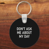 Don't Ask Me About My Day, Funny, Jokes, Sarcastic Sleutelhanger (Voorkant)
