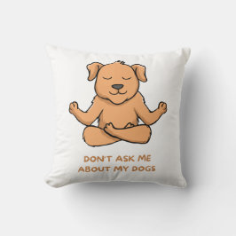 Don't ask me about my dogs kussen