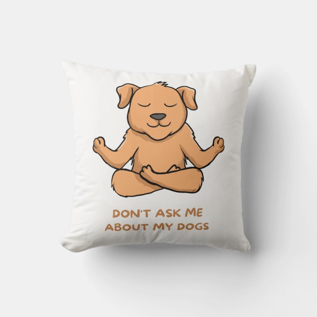 Don't ask me about my dogs kussen (Voorkant)