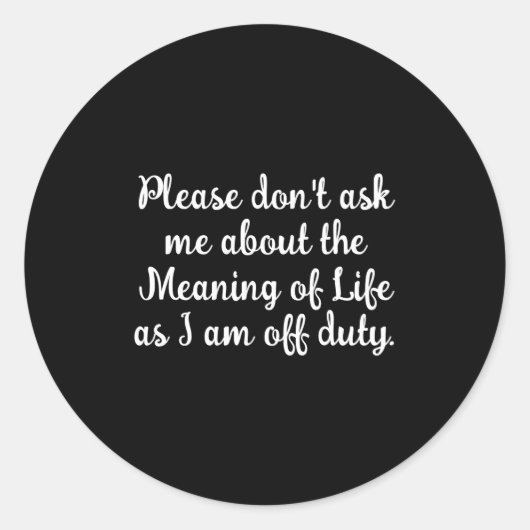 Dont Ask Me About The Meaning Of Life  Ronde Sticker (Voorkant)
