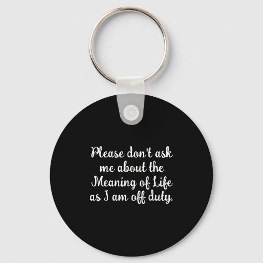 Dont Ask Me About The Meaning Of Life  Sleutelhanger (Voorkant)