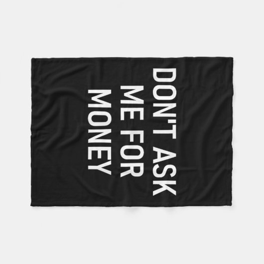 Don't Ask Me For Money, Funny, Jokes, Sarcastic, F Fleece Deken (Voorkant (Horizontaal))