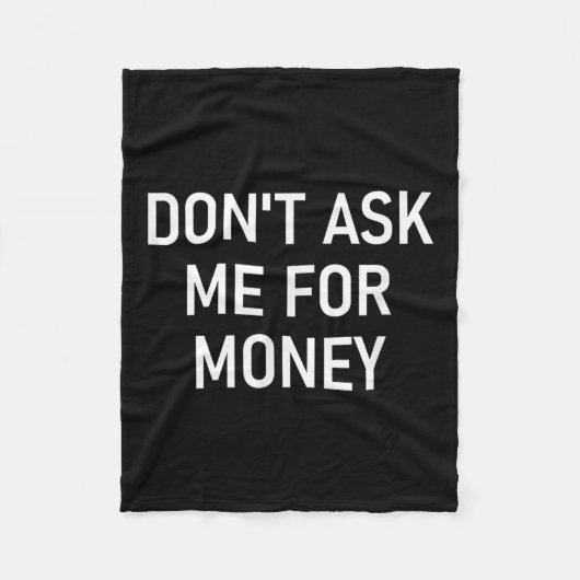 Don't Ask Me For Money, Funny, Jokes, Sarcastic, F Fleece Deken (Voorkant)