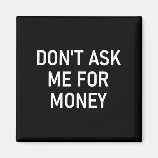 Don't Ask Me For Money, Funny, Jokes, Sarcastic, F Magneet (Voorkant)