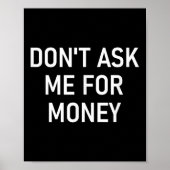 Don't Ask Me For Money, Funny, Jokes, Sarcastic, F Poster (Voorkant)