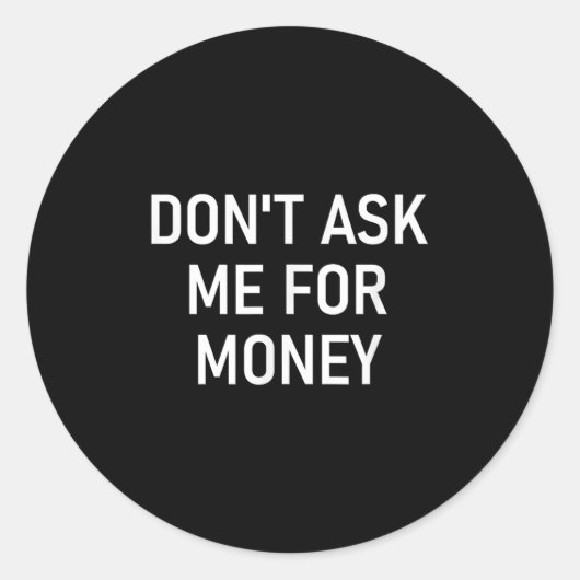 Don't Ask Me For Money, Funny, Jokes, Sarcastic, F Ronde Sticker (Voorkant)