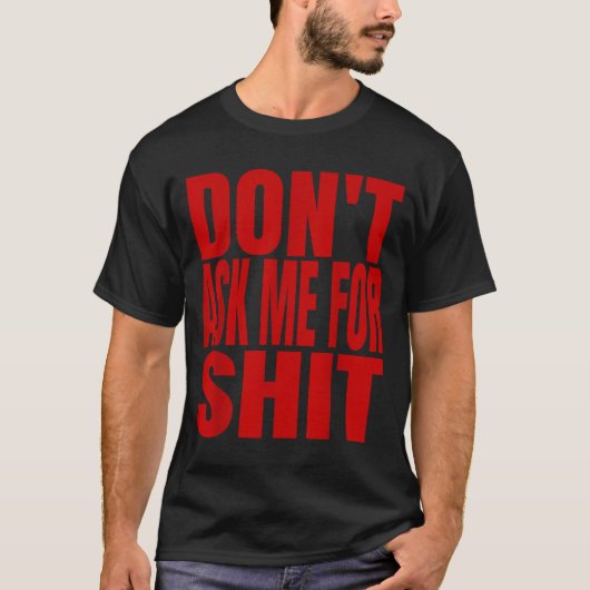 Dont Ask Me For  T-shirt (Voorkant)