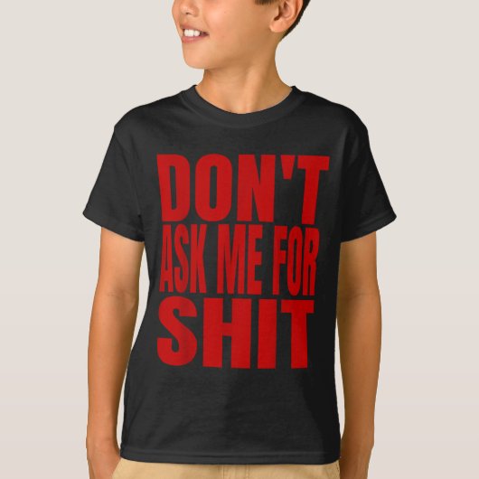 Dont Ask Me For  T-shirt (Voorkant)