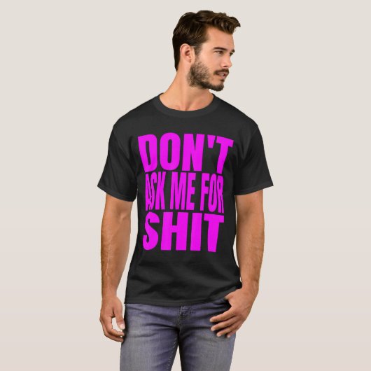 Dont Ask Me For  T-shirt (Voorkant volledig)