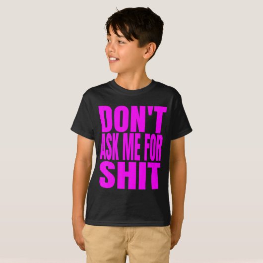 Dont Ask Me For  T-shirt (Voorkant volledig)
