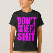 Dont Ask Me For  T-shirt (Voorkant)