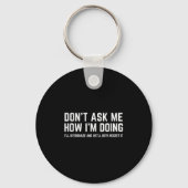 Don't Ask Me How I'm Doing We'll Regret It Funny S Sleutelhanger (Voorkant)