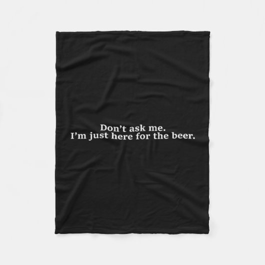 Don't Ask Me I'm Just Here For The Beer Funny Humo Fleece Deken (Voorkant)