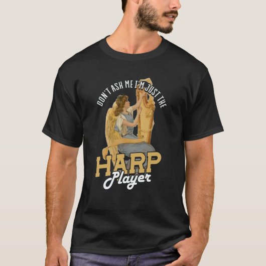 Dont Ask Me Im Just The Harp Player Harp  2 T-shirt (Voorkant)