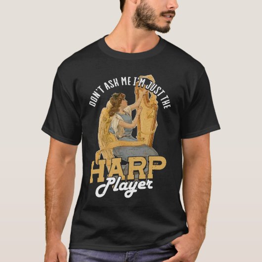Dont Ask Me Im Just The Harp Player Harp T-shirt (Voorkant)
