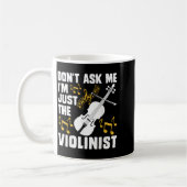 Dont Ask Me Im Just The Violinist Koffiemok (Links)