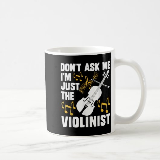 Dont Ask Me Im Just The Violinist Koffiemok (Rechts)