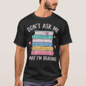 Don'T Ask Me What I'M Reading Bookish Smutt Reader T-shirt (Voorkant)