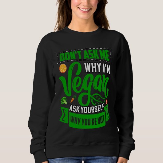 Don't ask me why I'm Vegan ask yourself why you're Trui (Voorkant)