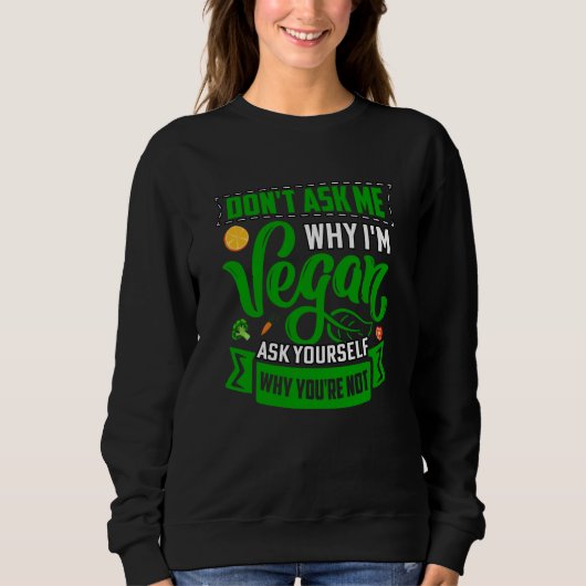 Don't ask me why I'm Vegan ask yourself why you're Trui (Voorkant)