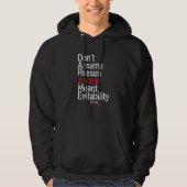 Don't assume reason ever meant evitability try me  hoodie (Voorkant)