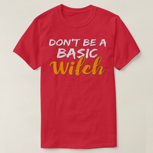 Don't Be a Basic Witch for Halloween Funny Tee T-shirt (Design voorkant)