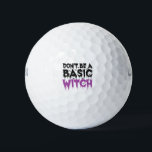 Don't be A Basic Witch Funny Spooky Halloween Gift Golfballen<br><div class="desc">Funny, halloween, scary, ghost, zombie, witch, spooky, humor, gift,  birthday</div>