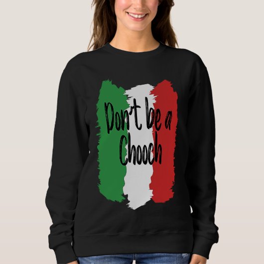 Don't Be A Chooch   Italian For Italy Trui (Voorkant)
