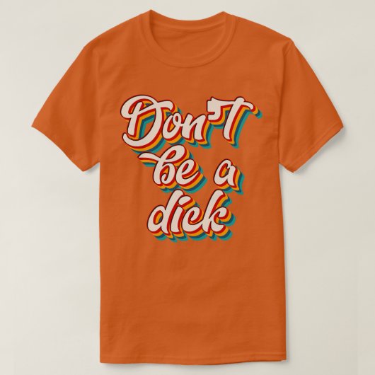 Dont Be A Dick 4 T-shirt (Design voorkant)