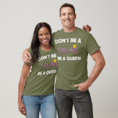 Dont Be A Drag Be A Queen Tshirt voor een Drag (Unisex)