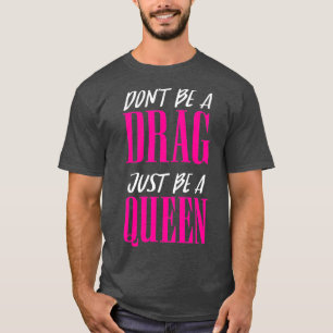 Dont Be a Drag is gewoon een drijfveer van de koni T-shirt