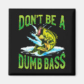 Dont Be A Dumb B Fishing Magneet (Voorkant)