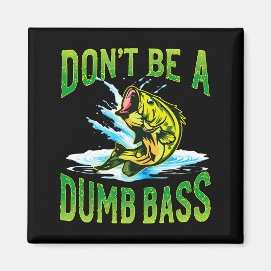 Dont Be A Dumb B Fishing Magneet (Voorkant)