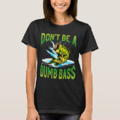 Dont Be A Dumb B Fishing  T-shirt (Voorkant)