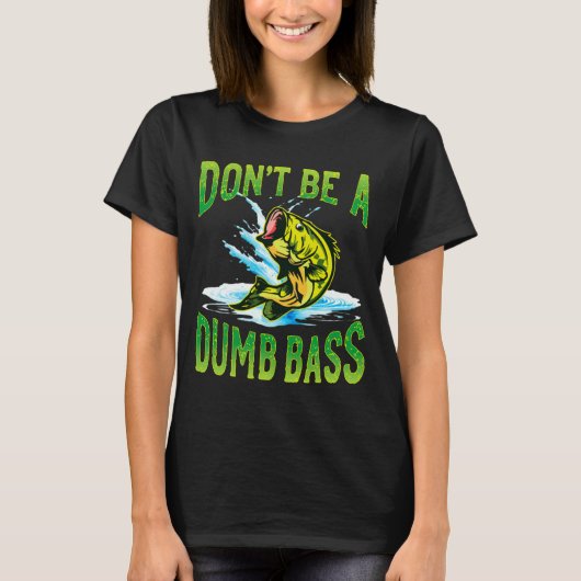 Dont Be A Dumb B Fishing  T-shirt (Voorkant)