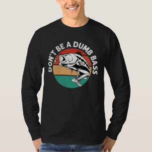 Don't Be A Dumb Bass beroemd gemaakt door Funny Ge T-shirt