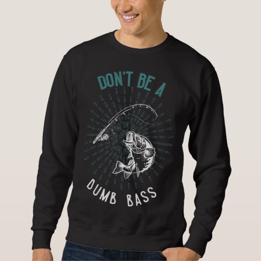 Dont Be A Dumb Bass Fishing Fisherman Trui (Voorkant)