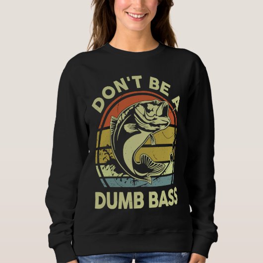 Don't Be A Dumb Bass Reel Cool Dad Grandpa Funny F Trui (Voorkant)