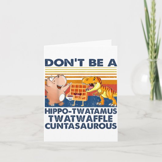 Don't Be A Hip-twatamus Twatwaffle Asaurous  Kaart (Voorkant)