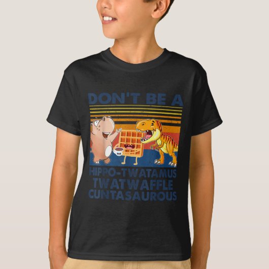 Don't Be A Hip-twatamus Twatwaffle Asaurous T-shirt (Voorkant)