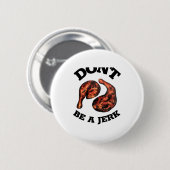 Dont Be A Jerk Jamaican Jerk Chicken Legs Foodie  Ronde Button 5,7 Cm (Voorkant /achterkant)