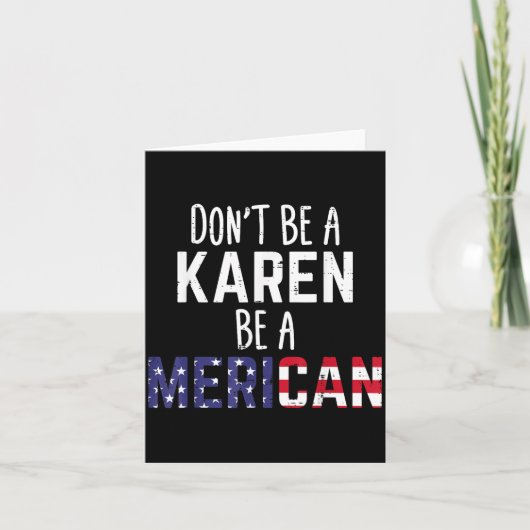 Dont Be A Karen Be A Merican Funny July 4th Patrio Kaart (Voorkant)