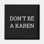 Dont Be A Karen Funny Magneet (Voorkant)