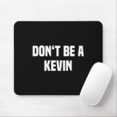 Dont Be A Kevin - Funny Name Muismat (Met muis)